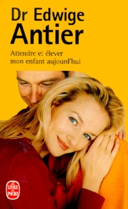 Dr Edwige Antier Coffret 2 Volumes : Volume 1, Attendre Mon Enfant Aujourd'Hui. Volume 2, Elever Mon Enfant Aujourd'Hui