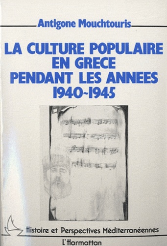 Antigone Mouchtouris - La culture populaire en Grèce pendant les années 1940-1945.