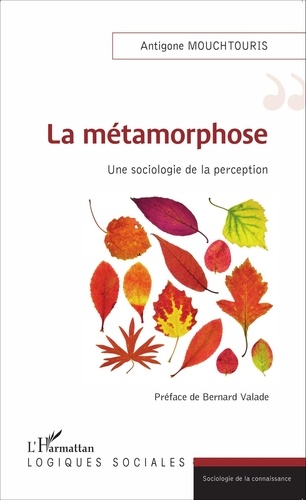 Antigone Mouchtouris - La métamorphose - Une sociologie de la perception.