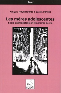Antigone Mouchtouris et Camille Ponsin - Les mères adolescentes - Socio-anthropologie et itinéraires de vie.