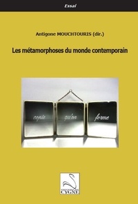 Antigone Mouchtouris - Les métamorphoses du monde contemporain.