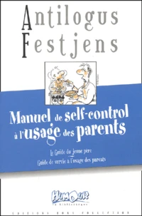 Manuel De Self-Control A L'Usage Des Parents : Le Guide Du Jeune Pere. Le Guide De Survie A L'Usage Des Parents