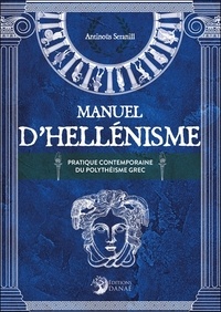 Antinoüs Seranill - Manuel d'hellénisme - La pratique contemporaine du polythéisme grec.