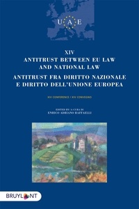 Enrico Adriano Raffaelli - Antitrust between EU Law and national law/Antitrust fra diritto nazionalee diritto dell'unione europ - XIV conference/XIII convegno.