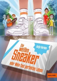 Die weißen Sneaker oder Mein fast perfektes Leben