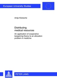Antje Köckeritz - Distributing medical resources - An application of cooperative bargaining theory to an allocation problem in medicine.