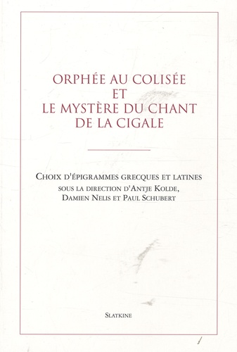 Orphée au Colisée et le mystère du chant de la cigale. Choix d'épigrammes grecques et latines