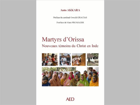 Anto Akkara - Martyrs d'Orissa - Nouveaux témoins du Christ en Inde.