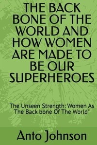 THE BACK BONE OF THE WORLD AND HOW WOMEN ARE MADE TO BE OUR SUPERHEROES