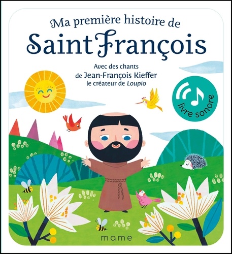 Ma première histoire de Saint François. Avec des chants de Jean-François Kieffer le créateur de Loupio