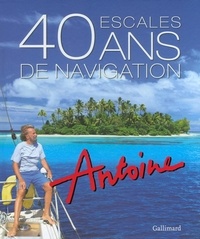  Antoine - 40 escales, 40 ans de navigation.