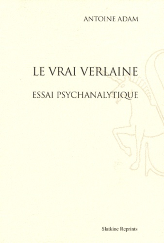 Antoine Adam - Le vrai Verlaine - Essai psychanalytique.