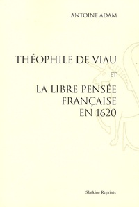 Antoine Adam - Théophile de Viau et la libre pensée française en 1620.