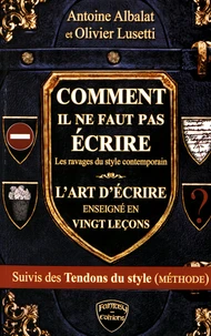 Comment il ne faut pas écrire & L'art d'écrire enseigné en vingt leçons & Les tendons du style