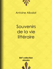 Antoine Albalat - Souvenirs de la vie littéraire.