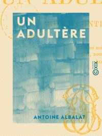 Antoine Albalat - Un adultère - Roman intime.