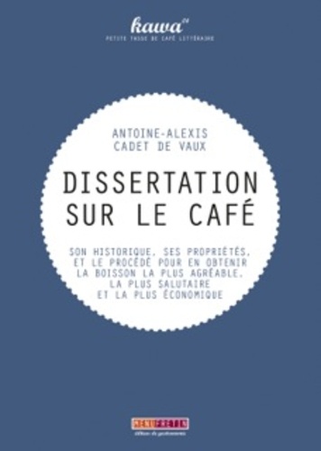 Antoine-Alexis Cadet de Vaux - Dissertation sur le café.