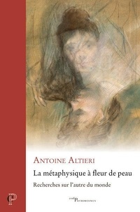 Antoine Altieri - La métaphysique à fleur de peau.