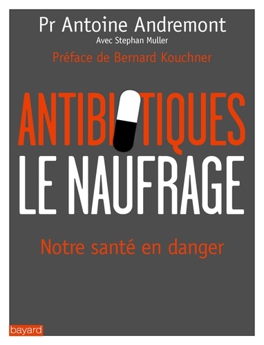 Antoine Andremont - Antibiotiques - Le naufrage.