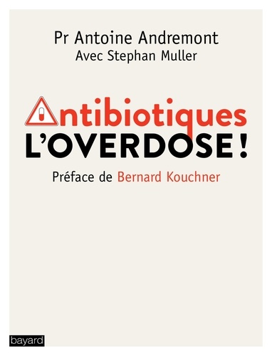 Antoine Andremont - Antibiotiques - L'overdose.