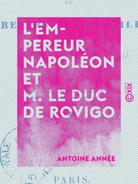 L'Empereur Napoléon et M. le duc de Rovigo