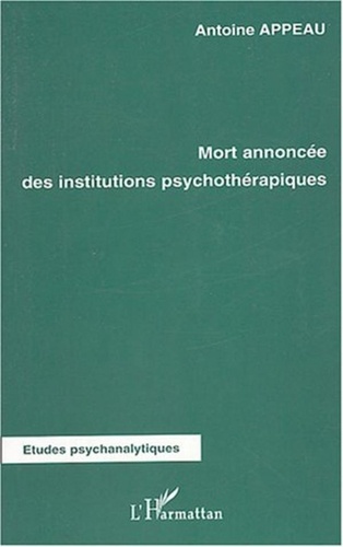 Antoine Appeau - Mort annoncée des institutions psychothérapiques.