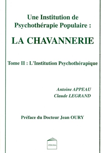 Antoine Appeau et  Legrand - Une Institution De Psychotherapie Populaire : La Chavannerie. Tome 2.