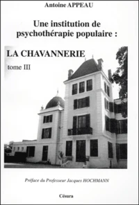 Une Institution De Psychotherapie Populaire : La Chavannerie. Tome 3