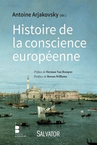 Antoine Arjakovsky - Histoire de la conscience européenne.