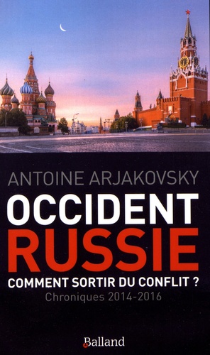 Antoine Arjakovsky - Occident-Russie : comment sortir du conflit ? - Chroniques (2014-2016).