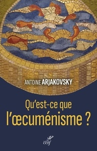 Antoine Arjakovsky - Qu'est-ce que l'oecuménisme ?.