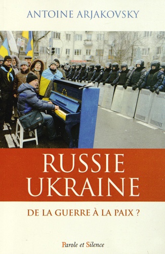 Antoine Arjakovsky - Russie/Ukraine : de la guerre à la paix ?.