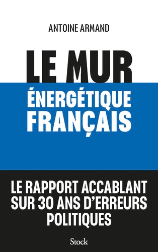 Le mur énergétique français. Comment rattraper 30 ans d'erreurs politiques