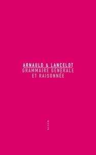 Antoine Arnauld et Claude Lancelot - Grammaire générale et raisonnée.