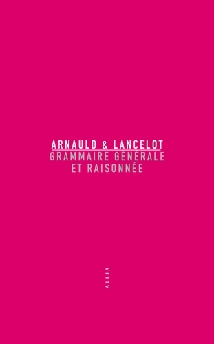 Antoine Arnauld et Claude Lancelot - Grammaire générale et raisonnée.