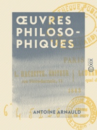 Antoine Arnauld et Charles Jourdain - Œuvres philosophiques.