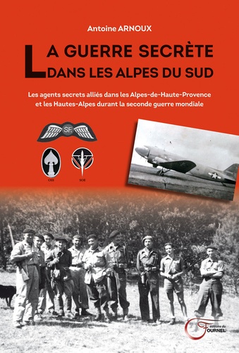 La guerre secrète dans les Alpes du Sud. Les agents secrets alliés dans les Alpes-de-Haute-Provence et les Hautes-Alpes durant la Seconde Guerre mondiale