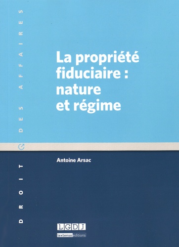 Antoine Arsac - La propriété fiduciaire : nature et régime.