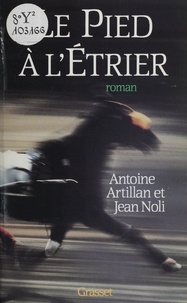 Antoine Artillan et Jean Noli - Le Pied à l'étrier.