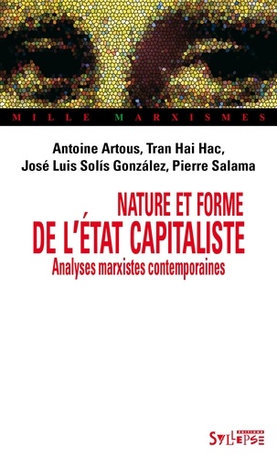 Antoine Artous et José Luis Solis Gonzales - Nature et forme de l'état capitaliste - Analyses marxistes contemporaines.