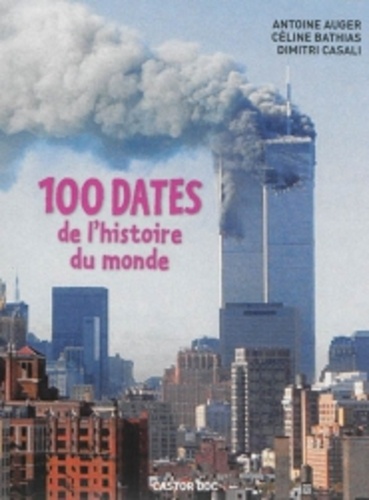 Antoine Auger et Céline Bathias-Rascalou - 100 dates de l'histoire du monde.