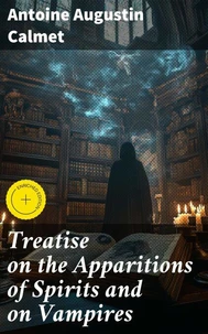 Treatise on the Apparitions of Spirits and on Vampires
