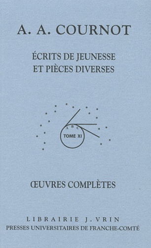 Antoine-Augustin Cournot - Oeuvres complètes - Tome 11 Volume 1, Ecrits de jeunesse et pièces diverses.