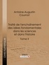 Antoine-Augustin Cournot et  Ligaran - Traité de l'enchaînement des idées fondamentales dans les sciences et dans l'histoire - Tome II.