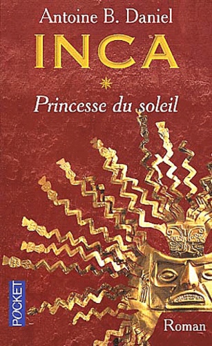 Antoine-B Daniel - Inca Tome 1 : Princesse Du Soleil.
