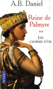 Antoine-B Daniel - Reine de Palmyre Tome 2 : Les chaînes d'or.