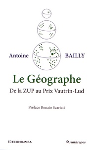 Antoine Bailly - Le géographe - De la ZUP au Prix Vautrin-Lud.