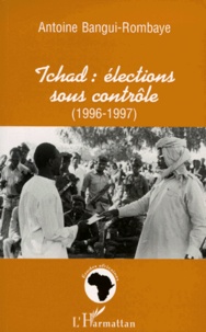Antoine Bangui-Rombaye - Tchad - Élections sous contrôle, 1996-1997.