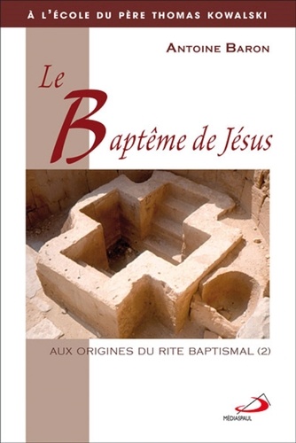 Antoine Baron - Le baptême de Jésus - Aux origines du rite baptismal.