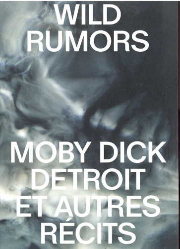 Wild rumors. Moby-Dick Detroit et autres récits